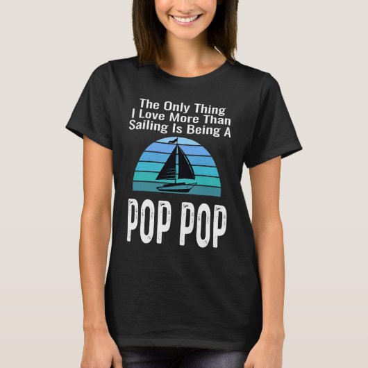 Sailing Sailboat Love More Than Boating Pop Pop Gr T-Shirt (Vorderseite)