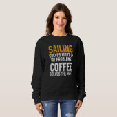 Sailing Solves My Problems Coffee  Boating Sailboa Sweatshirt (Vorne ganz)
