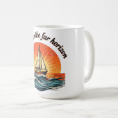 Sailing to the Far Horizon. adventures quotes Kaffeetasse (VorderseiteRechts)