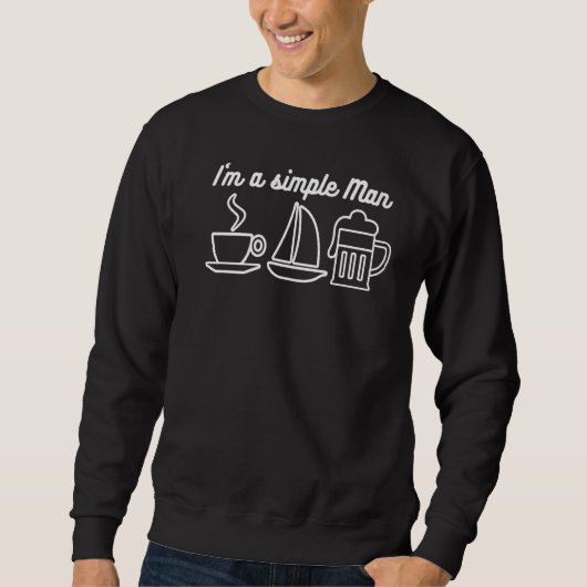 Sailor ich bin ein einfacher Mann Kaffee Segelboot Sweatshirt (Vorderseite)