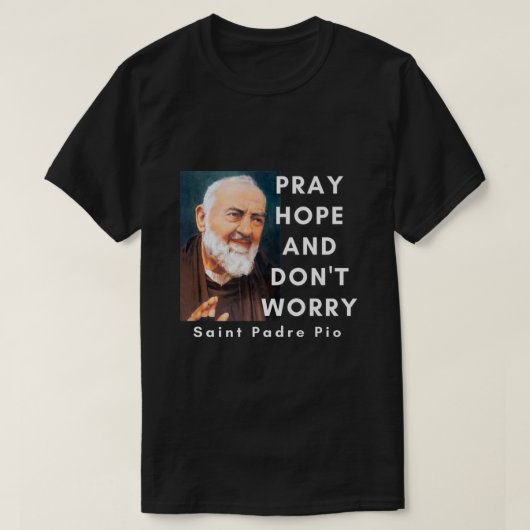 Saint Padre Pio beten Hoffnung und machen sich kei T-Shirt (Design vorne)