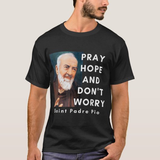 Saint Padre Pio betet Hoffnung und mach dir keine T-Shirt (Vorderseite)