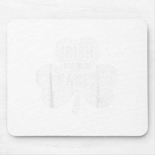 Saint Patricks Day Gift Irish You Were Mousepad (Vorne)