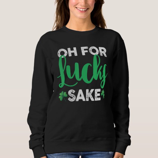 Saint Patrick's Day Irish C Shamrock Oh For Lucks Sweatshirt (Vorderseite)