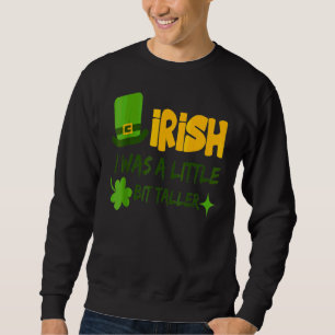 Saint Patrick's Day Irland ich war ein wenig B Sweatshirt