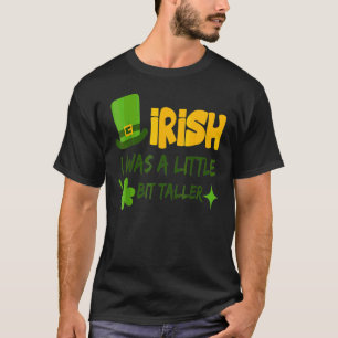 Saint Patrick's Day Irland ich war ein wenig B T-Shirt