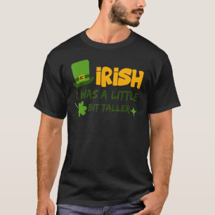 Saint Patrick's Day Irland ich war ein wenig B T-Shirt