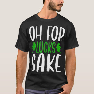 Saint Patricks Oh für Lucks Sake Clover gedruckt h T-Shirt
