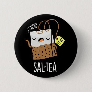 Sal-tea Lustiger Tee Pun Schwarzer Hintergrund Button