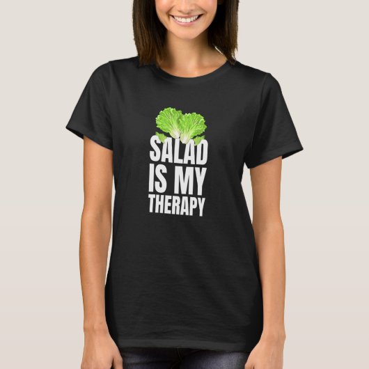 Salad Is My Therapy Vegans And Vegetarians T-Shirt (Vorderseite)