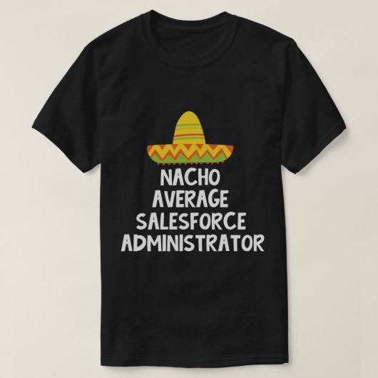 Salesforce Administrator - Nacho Average Design T-Shirt (Design vorne)