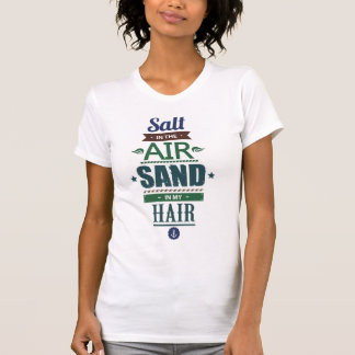 Salt In The Air Sand In My Hair | Summer T-Shirt