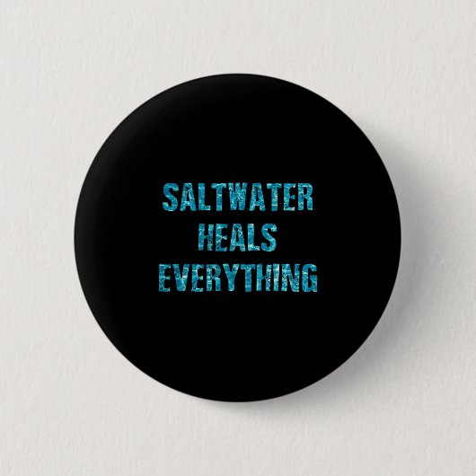 Saltwater Heals Everything Motivational Quotes  Button (Vorderseite)