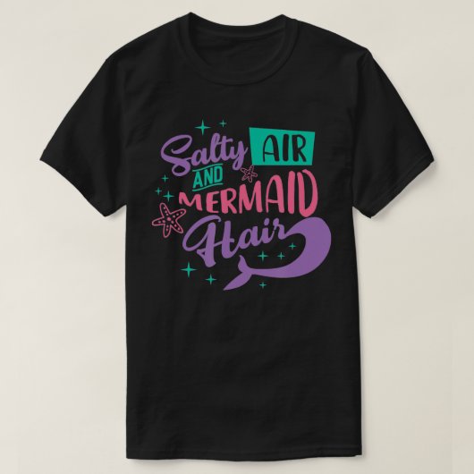 Salty Air Mermaid Hair T-Shirt (Design vorne)