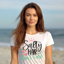 "Salty Hair Don't Care" Beach Life T-Shirt
