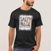 Salty Hair geblasen Keine Sorge Gefärbte Krawatte  T-Shirt (Vorderseite)