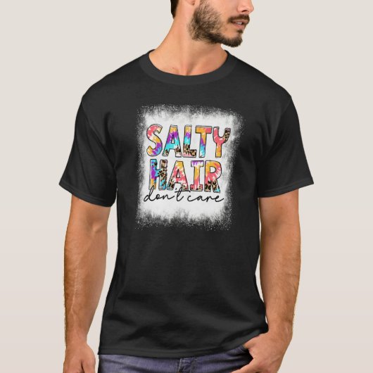 Salty Hair geblasen Keine Sorge Gefärbte Krawatte  T-Shirt (Vorderseite)