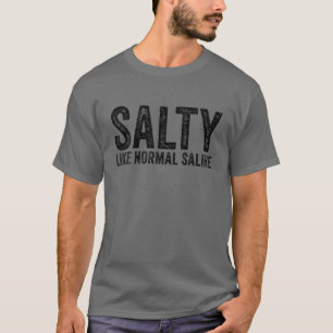 Salty like Normal Saline Nurse Medical Funny Vinta T-Shirt