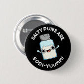 Salty Puns sind Sodi-yummm Funny Sodium Pun Dark B Button (Vorne & Hinten)