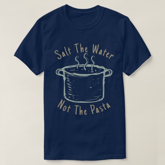 Salz das Wasser nicht die Teigwaren T-Shirt (Design vorne)