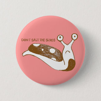 Salzen Sie nicht das Schnecken-Button (Rosa) Button