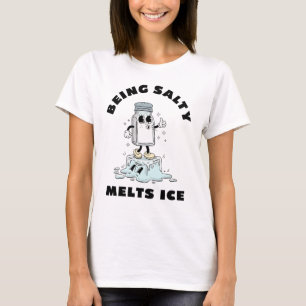 Salzig sein lässt Eis schmelzen, salzig lässt Eis  T-Shirt