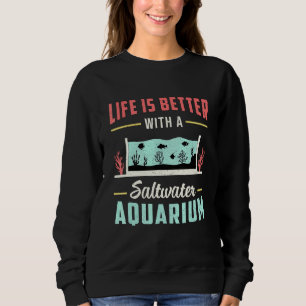 Salzwasser Aquarium Leben ist besser Vintag als Sweatshirt