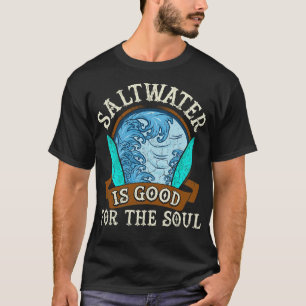 Salzwasser ist gut für das Surfen im Soul T-Shirt
