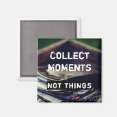 Sammeln Momente, nicht Dinge Magnet (Vorderseite/Rückseite)