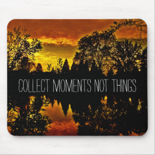 Sammeln Sie Moment-nicht Sache-inspirierend Zitat Mousepad