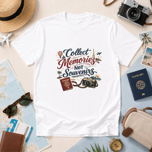Sammle Erinnerungen, keine Souvenirs Reise Humor T-Shirt
