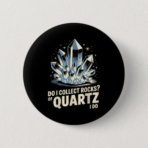 Sammle ich Quarzfelsen? Ich mache lustige Kristall Button