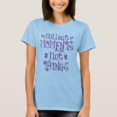 Sammle Momente, keine Dinge T-Shirt (Vorderseite)