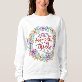 Sammle Momente nicht Dinge Sweatshirt