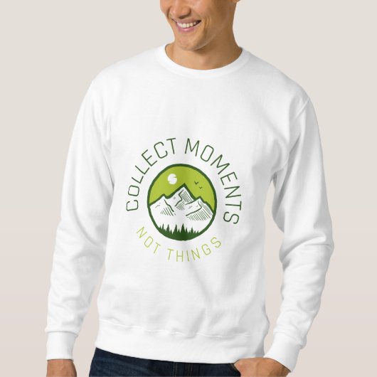 Sammle Momente nicht Dinge Sweatshirt (Vorderseite)