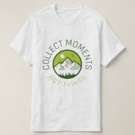 Sammle Momente nicht Dinge T-Shirt