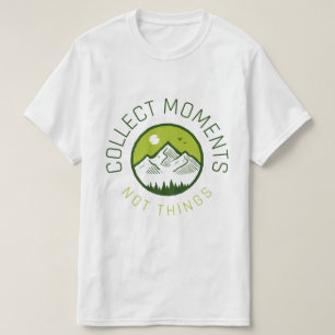 Sammle Momente nicht Dinge T-Shirt