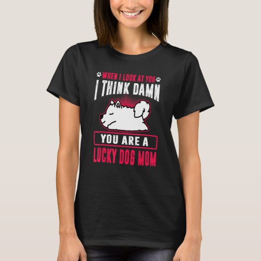 Samoyed You are a Lucky Hund Mama Funny Puppy Hund T-Shirt (Vorderseite)