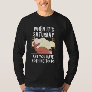 Samstag und Wochenzeitraum: Nichts zu tun T-Shirt
