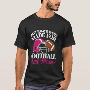 Samstage wurden für Football und Mütter Football g T-Shirt