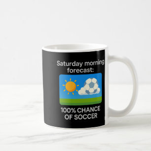 Samstagmorgen-Prognose 100 Chance Auf Fußball T-Sh Kaffeetasse