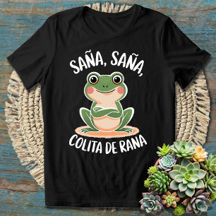 Sana Sana Colita de Rana - Funny Spanish Sprichwor T-Shirt