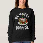 Sandwich Design Niedlich sein glücklich Dont Diet Sweatshirt (Vorderseite)