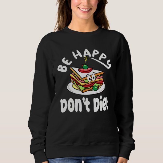 Sandwich Design Niedlich sein glücklich Dont Diet Sweatshirt (Vorderseite)
