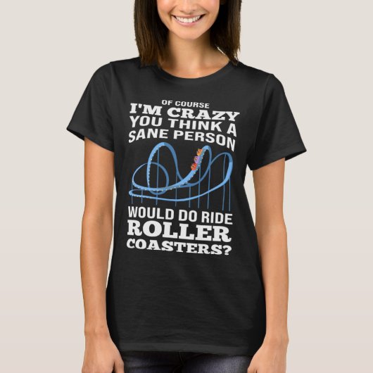 sane person ride rollercoasters rollercoasters T-Shirt (Vorderseite)
