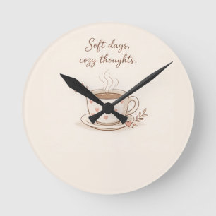 Sanfte Tage, gemütliche Gedanken - Süße Kaffeetass Runde Wanduhr