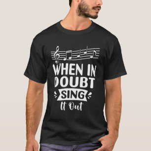Sänger, wenn im Zweifel Singen es draußen singen S T-Shirt