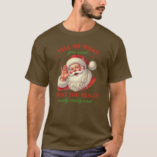 Santa Christmas -;Tell Me What You Want ❄️ T-Shirt