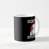 Santa Claus He's Making A List Checking It Twice ( Kaffeetasse (VorderseiteRechts)