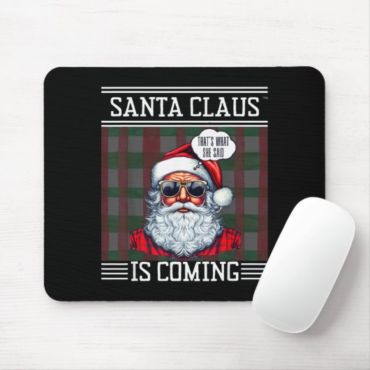 Santa Claus Is Coming That What She Said Christmas Mousepad (Mit Mouse)